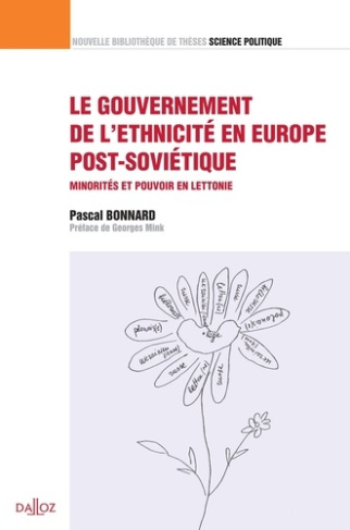 Le gouvernement de l'ethnicité en Europe post-soviétique. Minorités et pouvoir en Lettonie