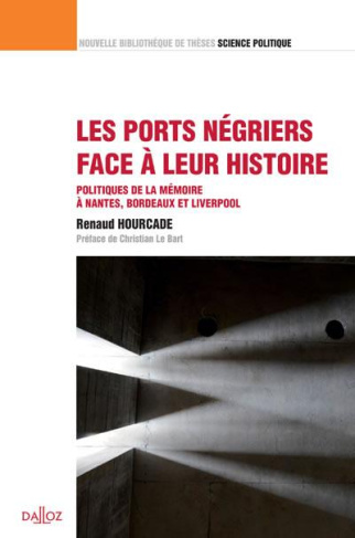 Les ports négriers face à leur histoire. Politiques de la mémoire à Nantes, Bordeaux et Liverpool