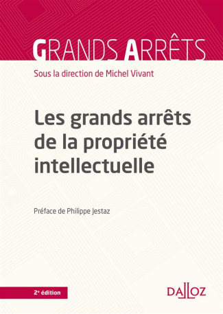 Les grands arrêts de la propriété intellectuelle. 2e édition 2015