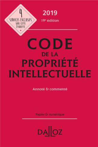 Code de la propriété intellectuelle. Annoté et commenté, Edition 2019