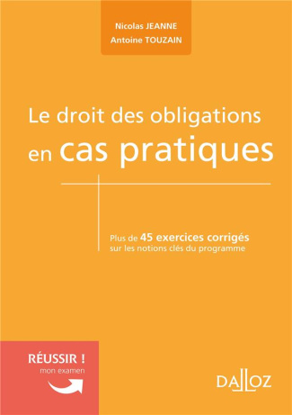 Le droit des obligations en cas pratiques. Plus de 45 exercices corrigés sur les notions clés du pro
