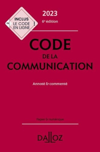 Code de la communication. Annoté & commenté, Edition 2023