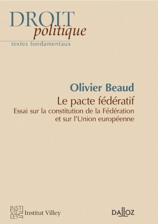 Le pacte fédératif. Essai sur la constitution de la Fédération et sur l'Union européenne
