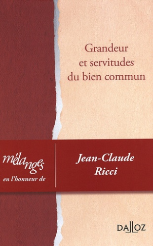 Grandeur et servitudes du bien commun. Mélanges en l'honneur de Jean-Claude Ricci