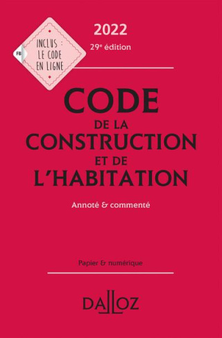 Code de la construction et de l'habitation. Annoté & commenté, Edition 2022