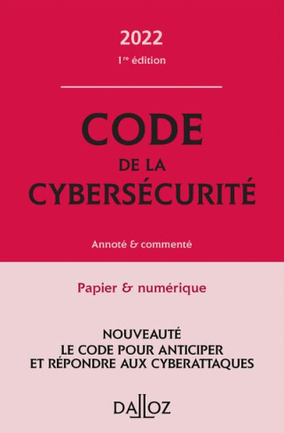 Code de la cybersécurité. Annoté & commenté, Edition 2022