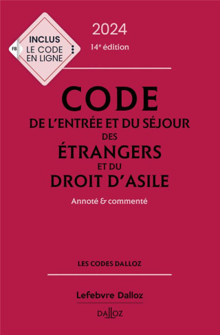 Code de l'entrée et du séjour des étrangers et du droit d'asile. Annoté et commenté, Edition 2024