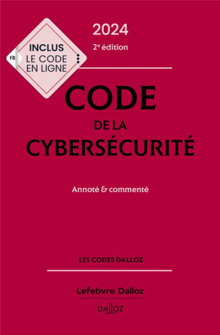 Code de la cybersécurité. Annoté & commenté, Edition 2024