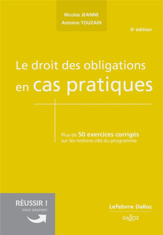 Le droit des obligations en cas pratiques. Plus de 50 exercices corrigés sur les notions clés du pro