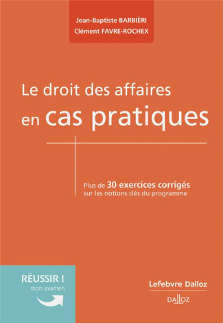 Le droit des affaires en cas pratiques. Plus de 30 exercices corrigés sur les notions clés du progra