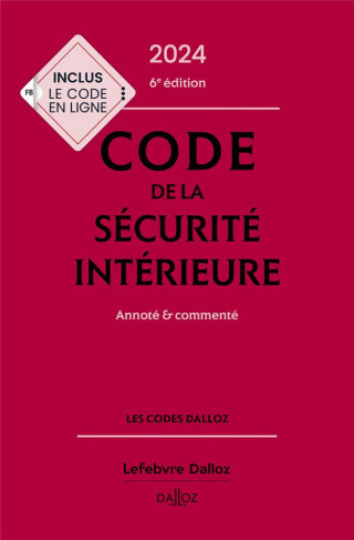 Code de la sécurité intérieure. Annoté et commenté, Edition 2024