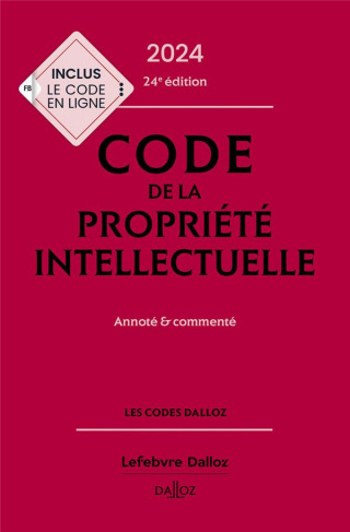Code de la propriété intellectuelle. Annoté et commenté, Edition 2024