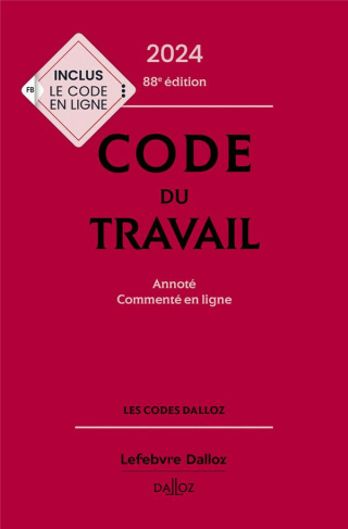 Code du travail . Annoté et commenté en ligne, Edition 2024