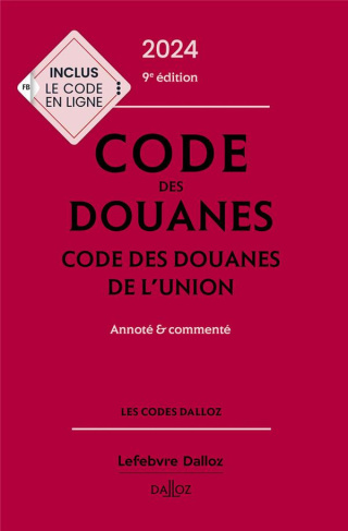 Code des douanes. Code des douanes de l'union annoté & commenté, Edition 2024