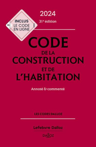 Code de la construction et de l'habitation. Annoté et commenté, Edition 2024