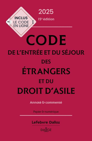 Code de l'entrée et du séjour des étrangers et du droit d'asile. Annoté et commenté, Edition 2025