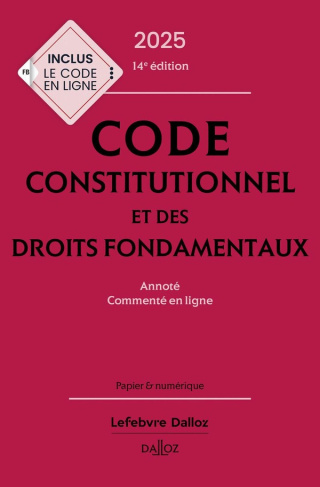 Code constitutionnel et des droits fondamentaux. Annoté et commenté en ligne, Edition 2025