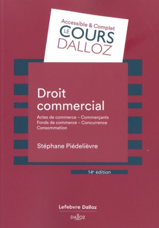 Droit commercial. Actes de commerce, Commerçants, Fonds de commerce, Concurrence, Consommation, Edit