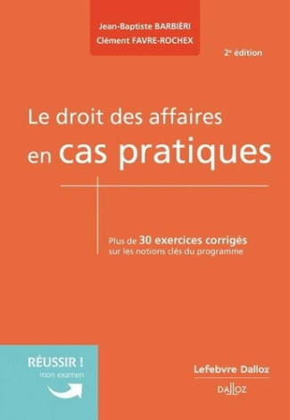 Le droit des affaires en cas pratiques. Plus de 30 exercices corrigés sur les notions clés du progra