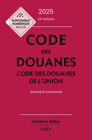 Code des douanes. Code des douanes de l'union annoté & commenté, Edition 2025