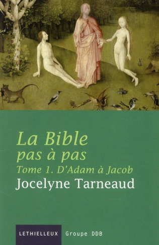La Bible pas à pas. Tome 1 : D'Adam à Jacob