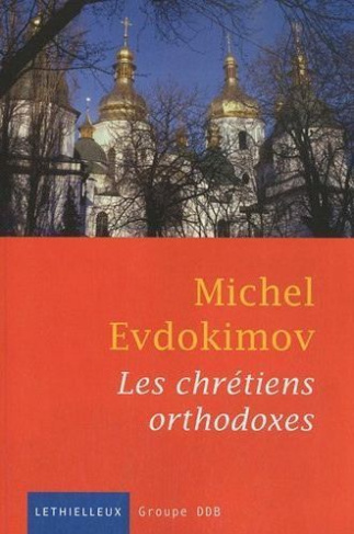 Les chrétiens orthodoxes. Edition revue et augmentée