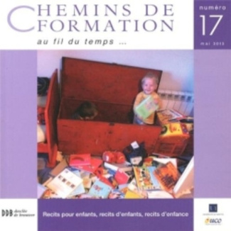 Chemins de formation N° 17, Mai 2013 : Récits pour enfants, récits d'enfants, récits d'enfance