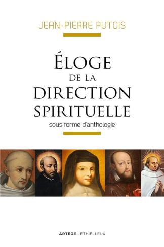 Eloge de la direction spirituelle sous forme d'anthologie. Edition revue et augmentée