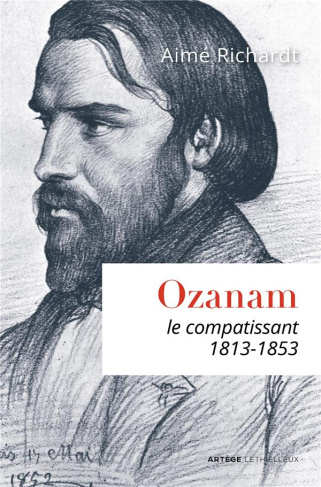 Ozanam, le compatissant. 1813-1853