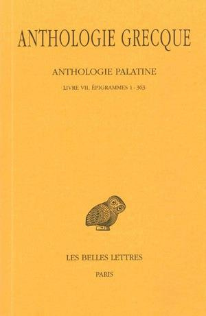 Anthologie grecque Tome 4 : Anthologie palatine. Livre VII, épigrammes 1-363, Edition bilingue franç