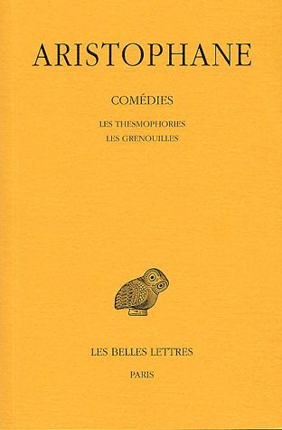 Comédies. Tome 5, Les Thesmophories ; Les grenouilles, Edition bilingue français-grec ancien