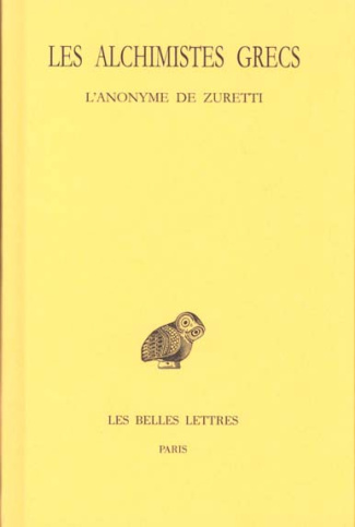 Les alchimistes grecs. Tome 10, L'anonyme de Zuretti ou l'art sacré et divin de la chrysopée par un