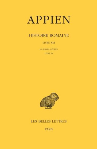 Histoire romaine. Tome 11, Livre XVI, Guerres civiles Livre IV, Edition bilingue français-grec ancie