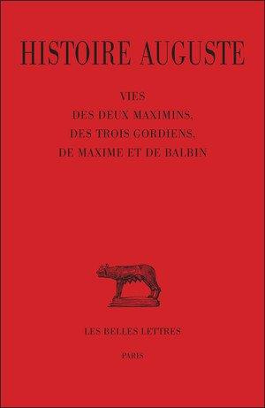 Histoire Auguste. Tome 4, 1e partie, vie des deux Maximins, des trois Gordiens, de Maxime et de Balb