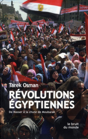Révolutions égyptiennes. De Nasser à la chute de Moubarak