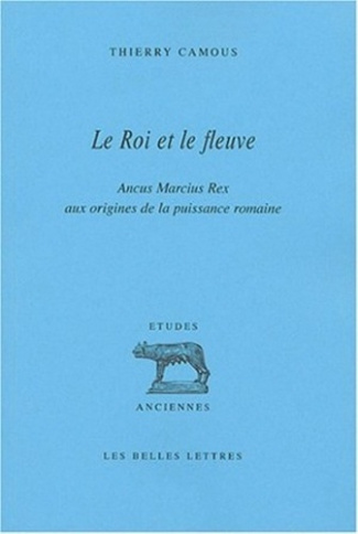 Le roi et le fleuve. Ancus Marcius Rex aux origines de la puissance romaine