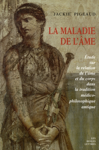 La maladie de l'âme. Etude sur la relation de l'âme et du corps dans la tradition médico-philosophiq
