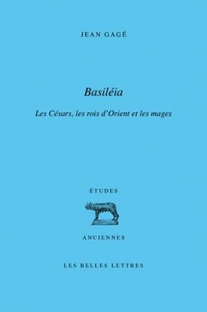 Basiléia. Les Césars, les rois d'Orient et les "Mages"
