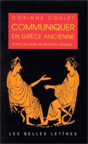 Communiquer en Grèce ancienne. Écrits, discours, information, voyages