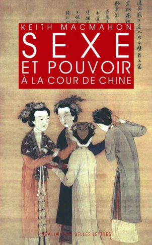 Sexe et pouvoir à la cour de Chine. Epouses et concubines des han aux Liao (IIIe s. av. J.-C. - XIIe