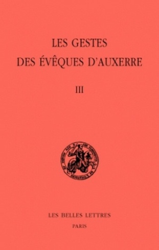 Les gestes des évêques d'Auxerre. Tome 3, édition bilingue français-latin