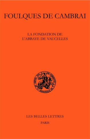 La fondation de l'abbaye de Vaucelles. Edition bilingue français-latin