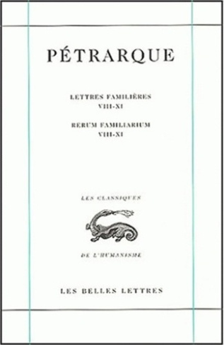 Lettres familières : Rerum Familiarium. Tome 3, Livres VIII-XI, Edition bilingue français-latin