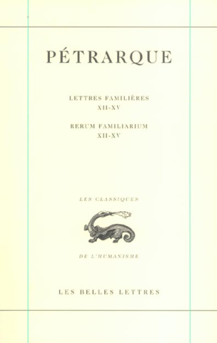 Lettres familières : Rerum familiarium. Tome 4, LivreS XII-XV, Edition bilingue français-latin