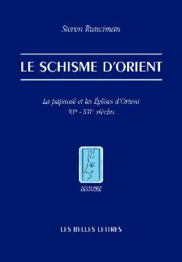 Le Schisme d'Orient. La papauté et les Eglises d'Orient XIe et XIIe siècles