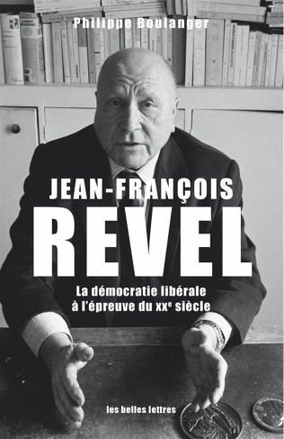 Jean-François Revel. Ou la démocratie libérale à l'épreuve du XXe siècle