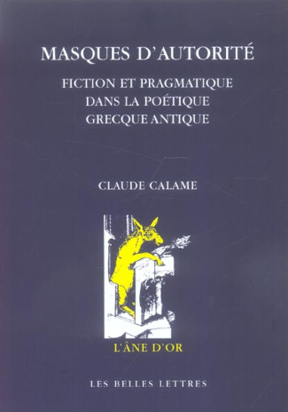 Masques d'autorité. Fiction et pragmatique dans la poétique grecque antique