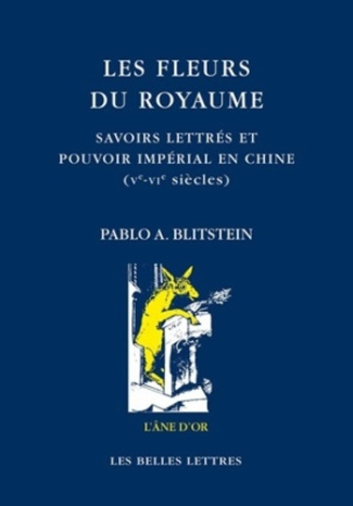 Les fleurs du royaume. Savoirs lettrés et pouvoir impérial en Chine (Ve-VIe siècles)