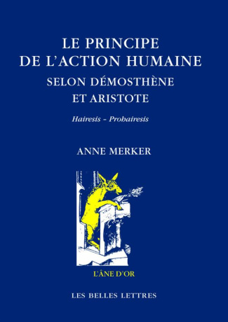Le principe de l'action humaine selon Démosthène et Aristote. Hairesis - Prohairesis