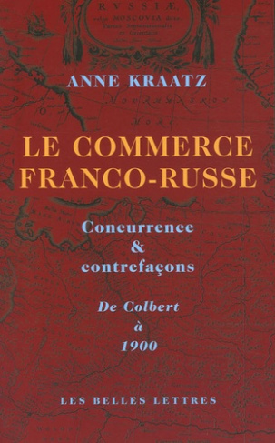 Le commerce franco-russe. Concurrence & contrefaçons, De Colbert à 1900